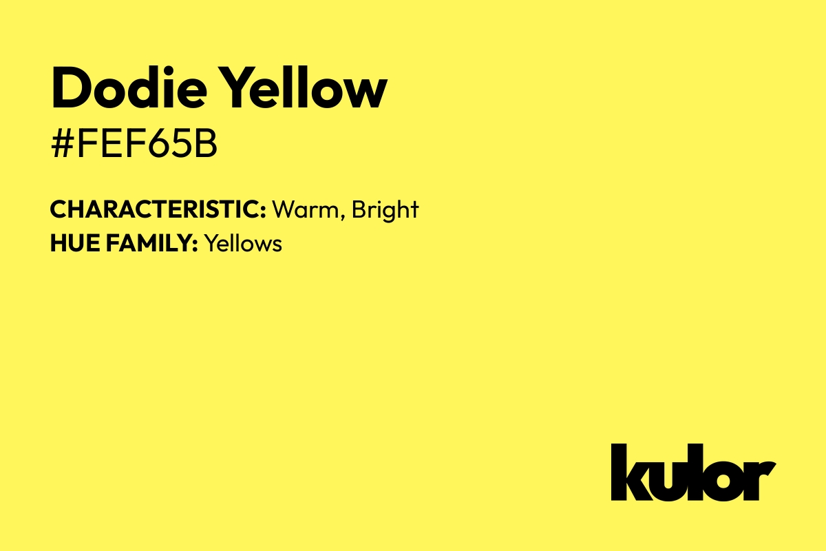 Dodie Yellow is a color with a HTML hex code of #fef65b.