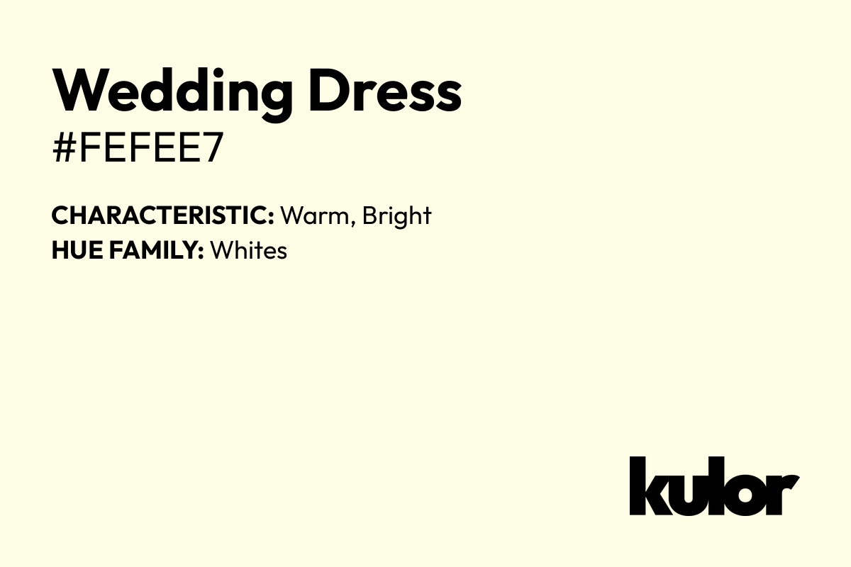 Wedding Dress is a color with a HTML hex code of #fefee7.