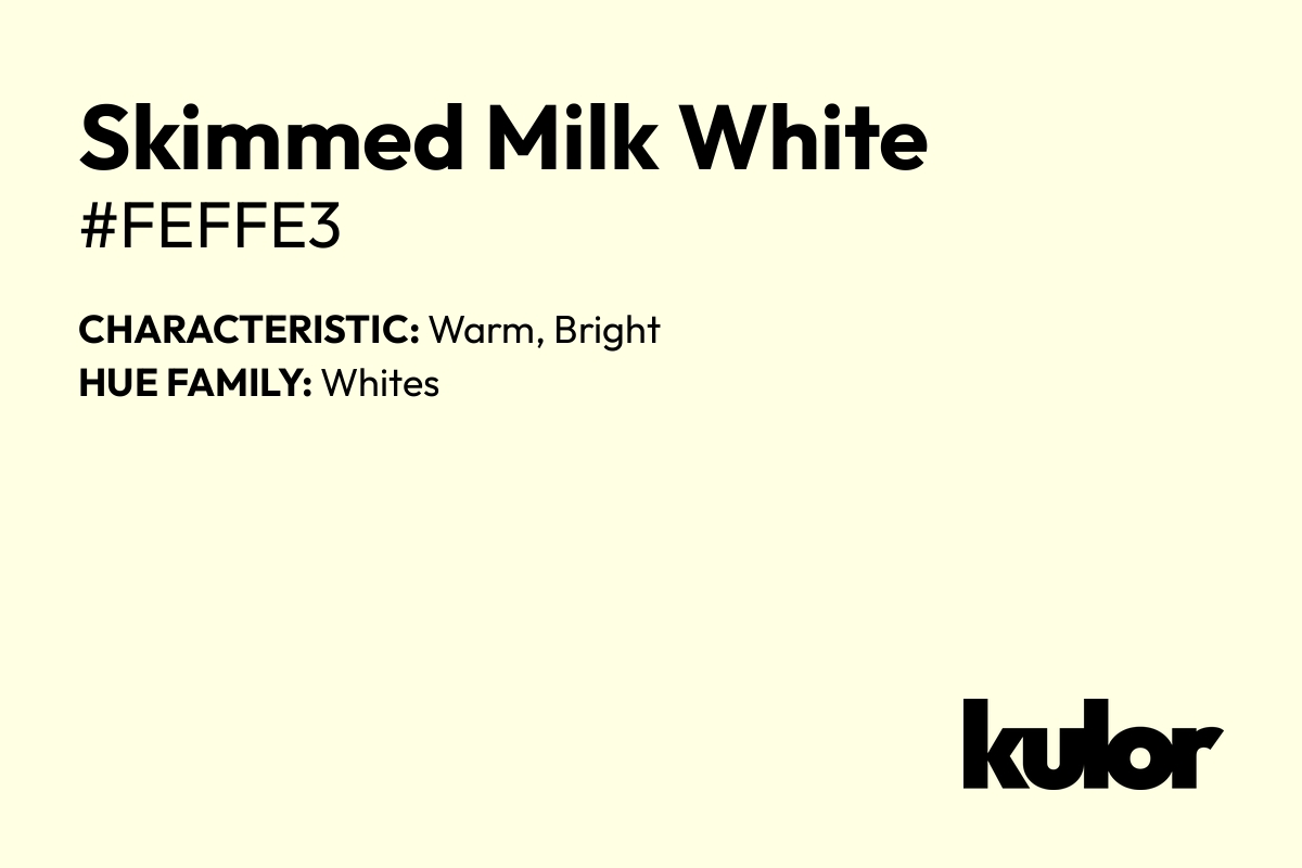 Skimmed Milk White is a color with a HTML hex code of #feffe3.