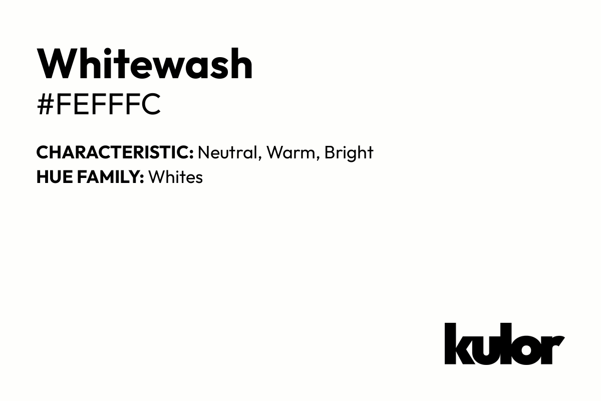 Whitewash is a color with a HTML hex code of #fefffc.