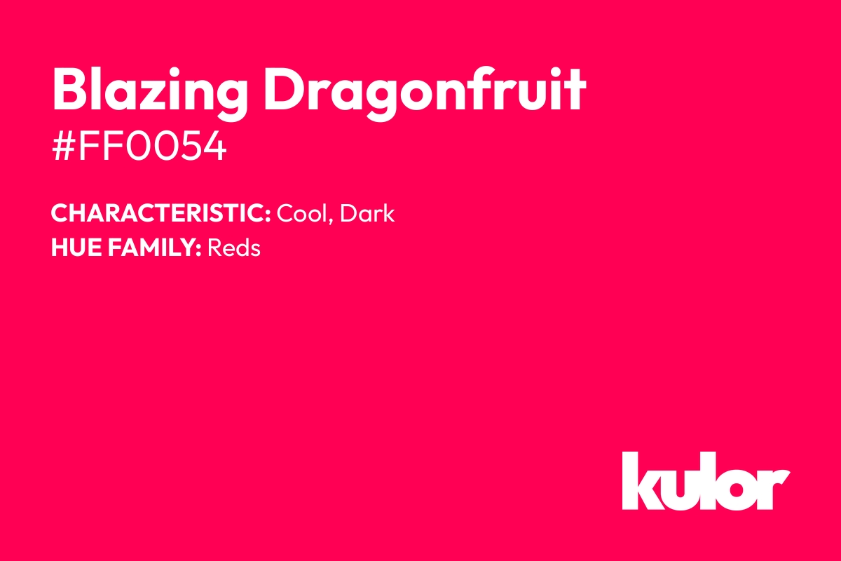 Blazing Dragonfruit is a color with a HTML hex code of #ff0054.