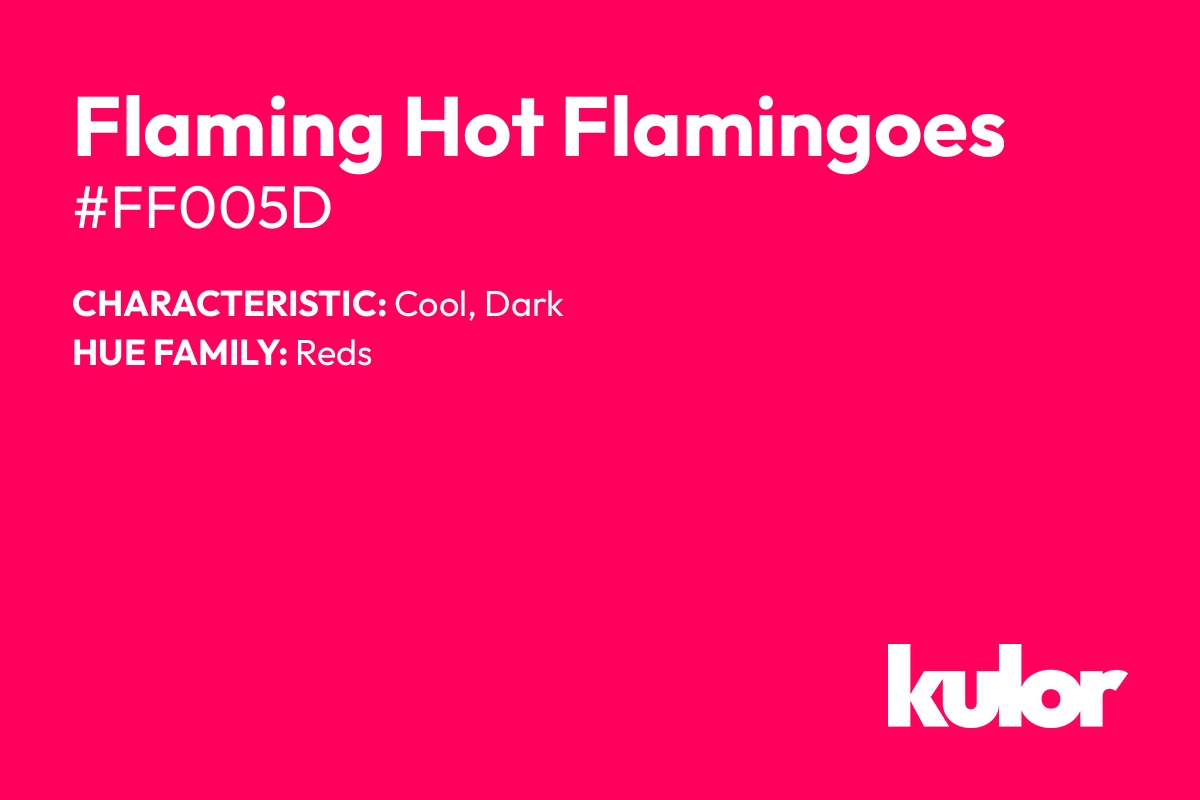 Flaming Hot Flamingoes is a color with a HTML hex code of #ff005d.