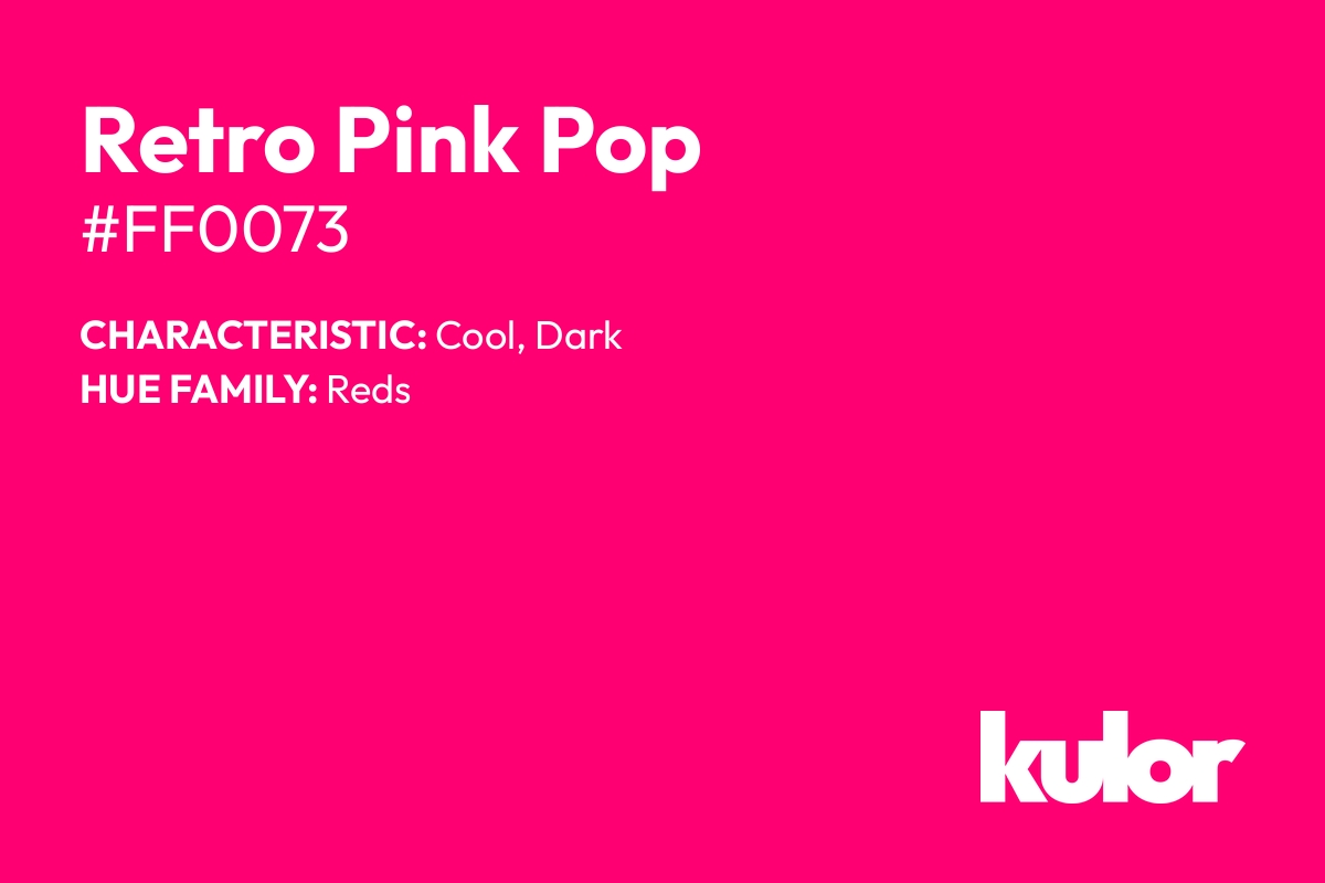 Retro Pink Pop is a color with a HTML hex code of #ff0073.