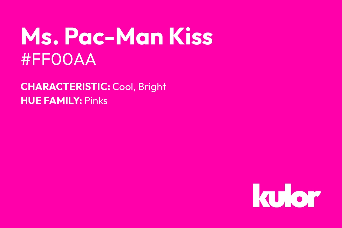 Ms. Pac-Man Kiss is a color with a HTML hex code of #ff00aa.