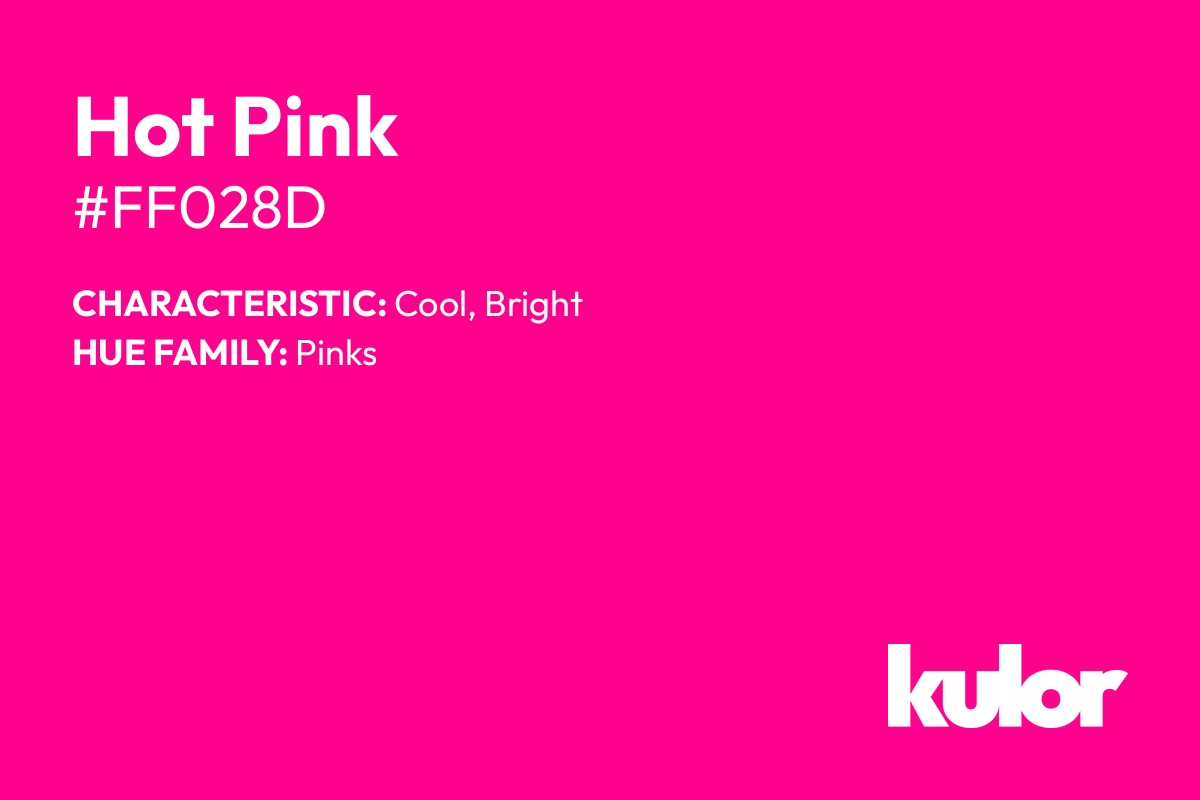 Hot Pink is a color with a HTML hex code of #ff028d.