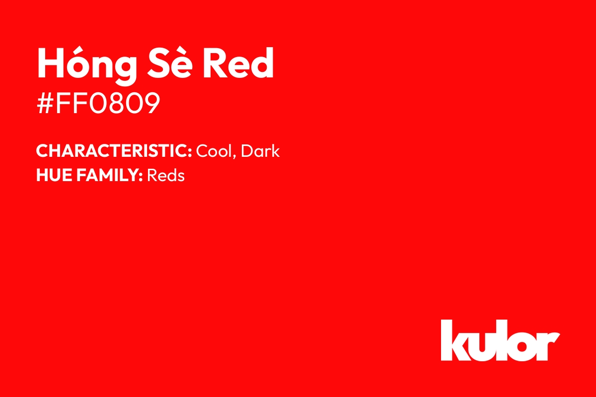 Hóng Sè Red is a color with a HTML hex code of #ff0809.