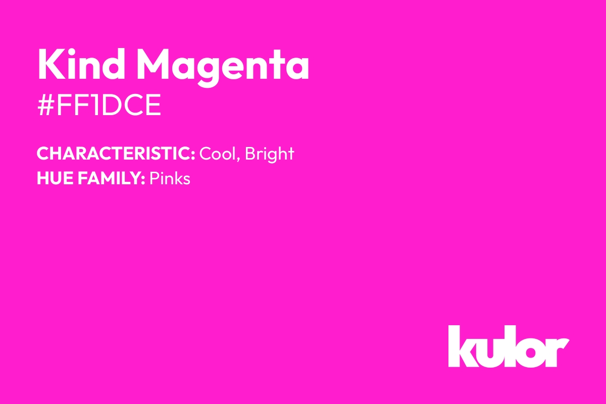 Kind Magenta is a color with a HTML hex code of #ff1dce.