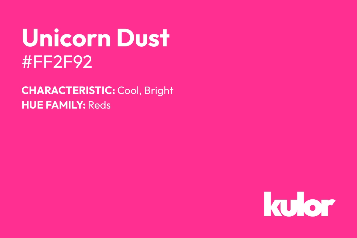 Unicorn Dust is a color with a HTML hex code of #ff2f92.