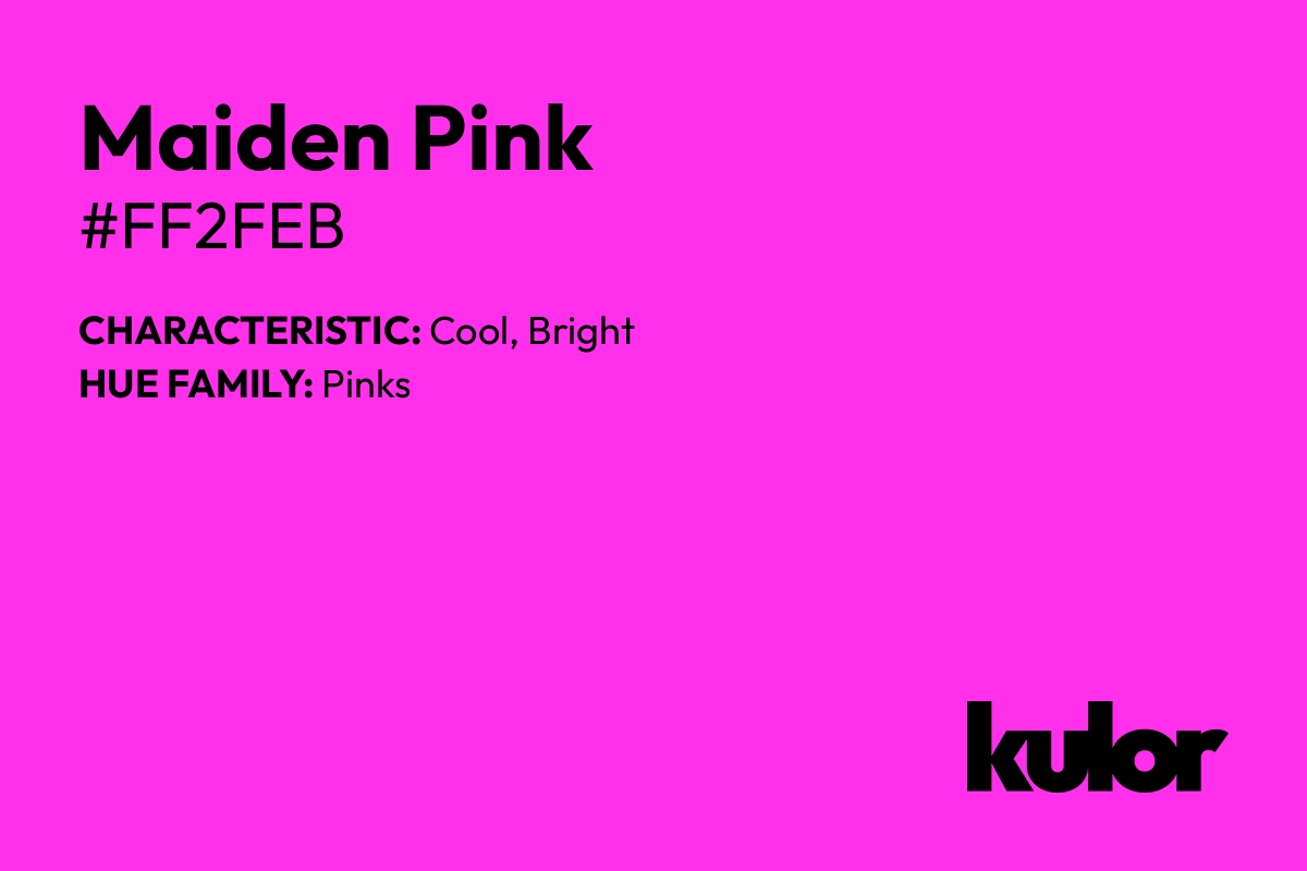 Maiden Pink is a color with a HTML hex code of #ff2feb.