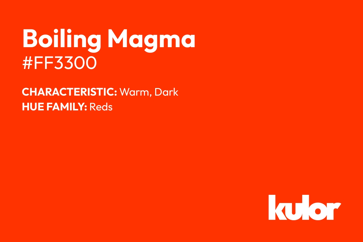 Boiling Magma is a color with a HTML hex code of #ff3300.