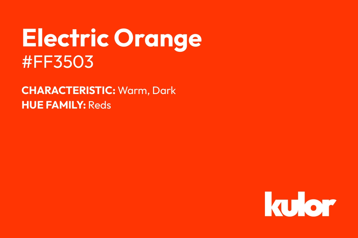 Electric Orange is a color with a HTML hex code of #ff3503.