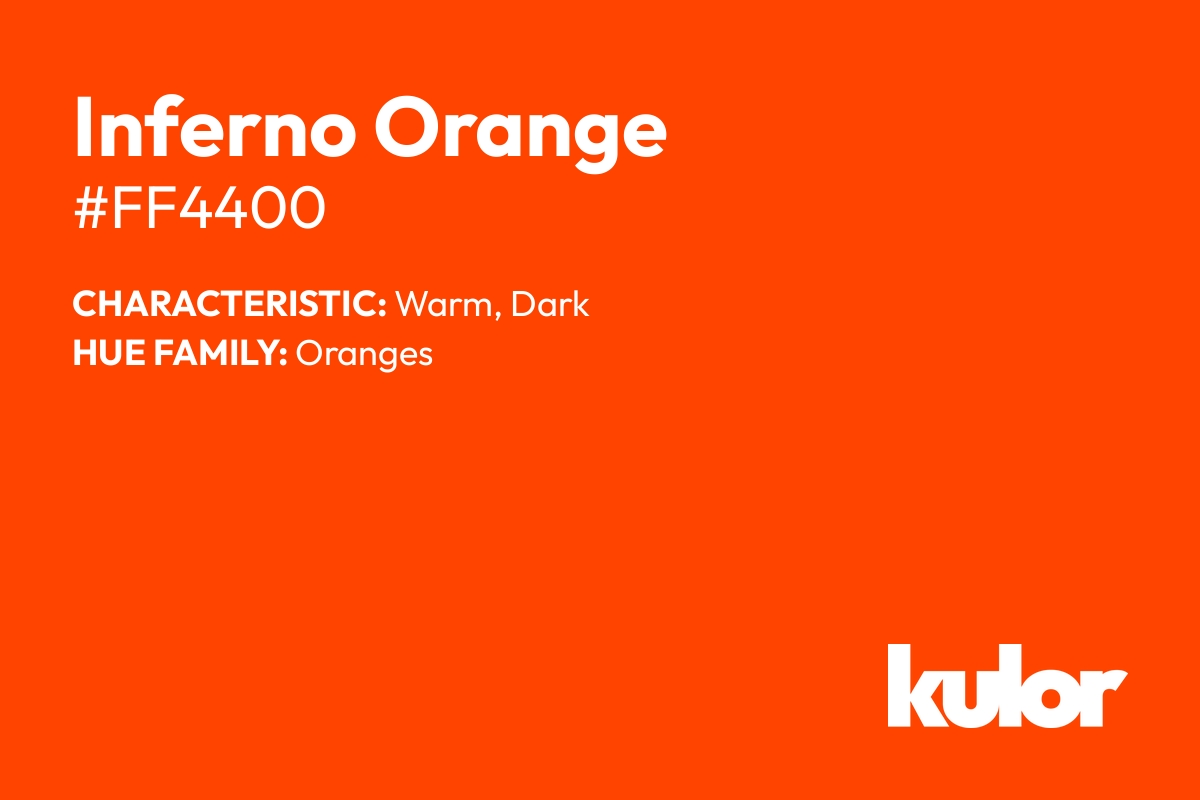 Inferno Orange is a color with a HTML hex code of #ff4400.