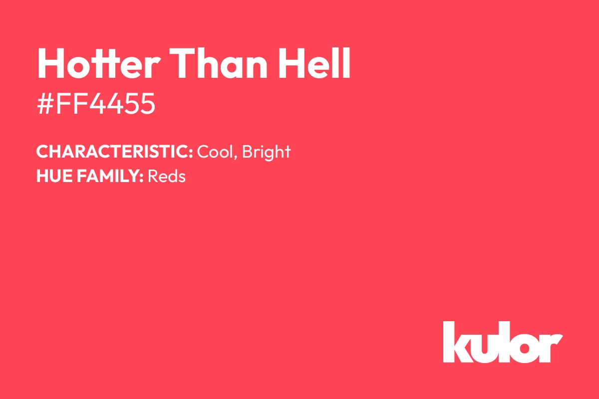 Hotter Than Hell is a color with a HTML hex code of #ff4455.