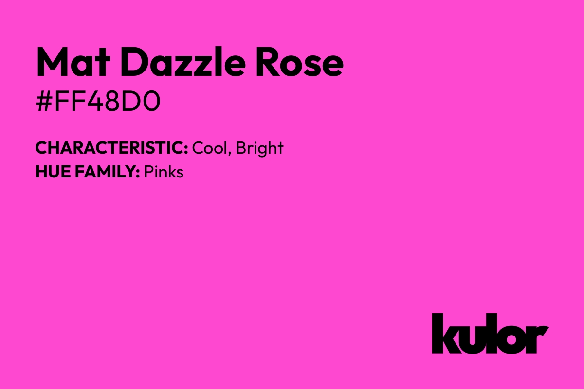 Mat Dazzle Rose is a color with a HTML hex code of #ff48d0.