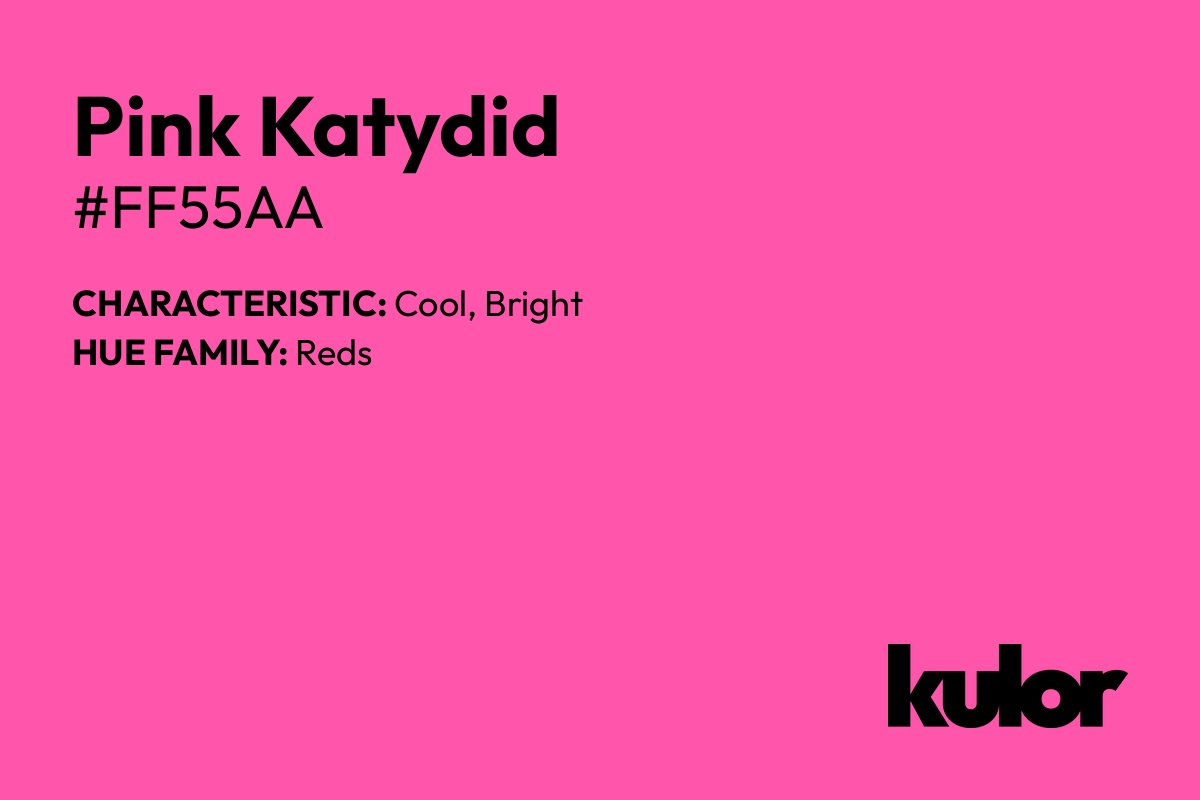 Pink Katydid is a color with a HTML hex code of #ff55aa.