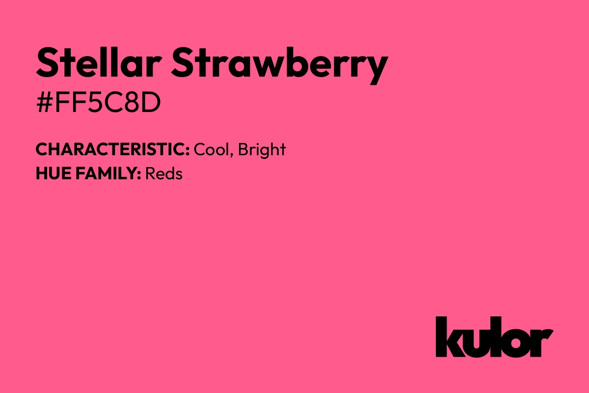 Stellar Strawberry is a color with a HTML hex code of #ff5c8d.