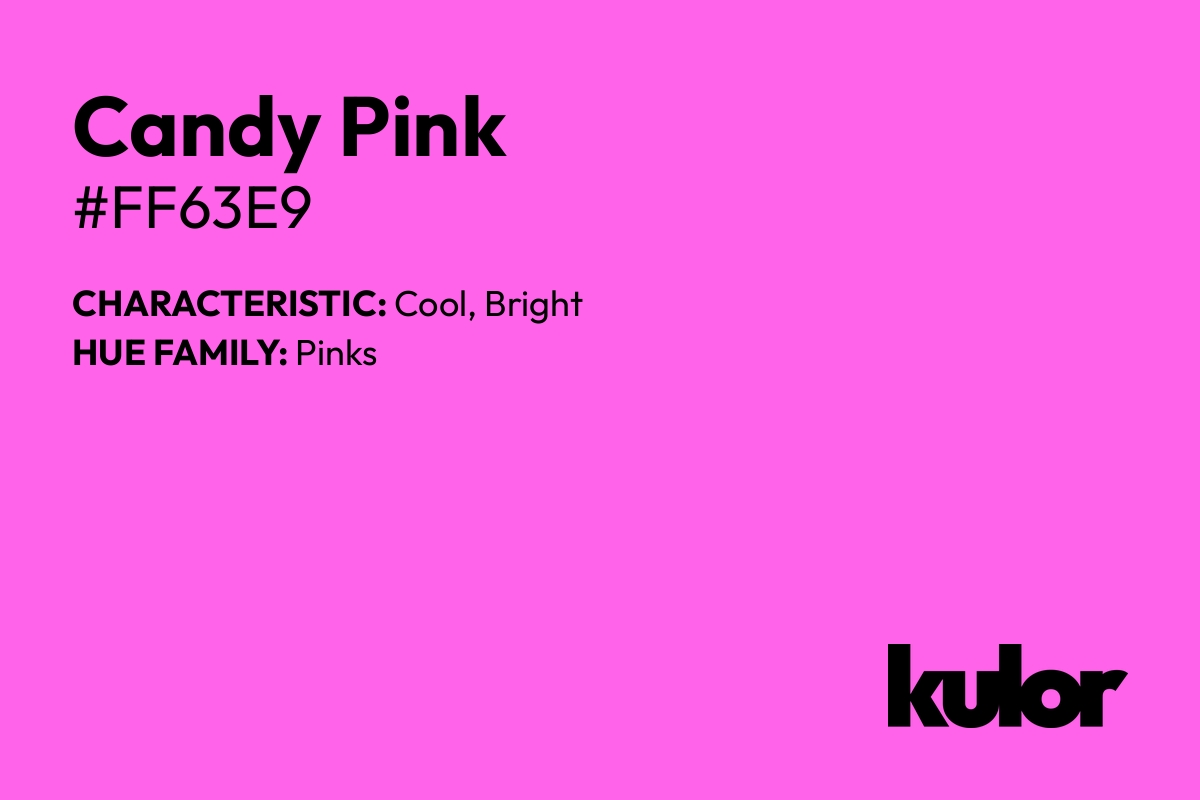 Candy Pink is a color with a HTML hex code of #ff63e9.