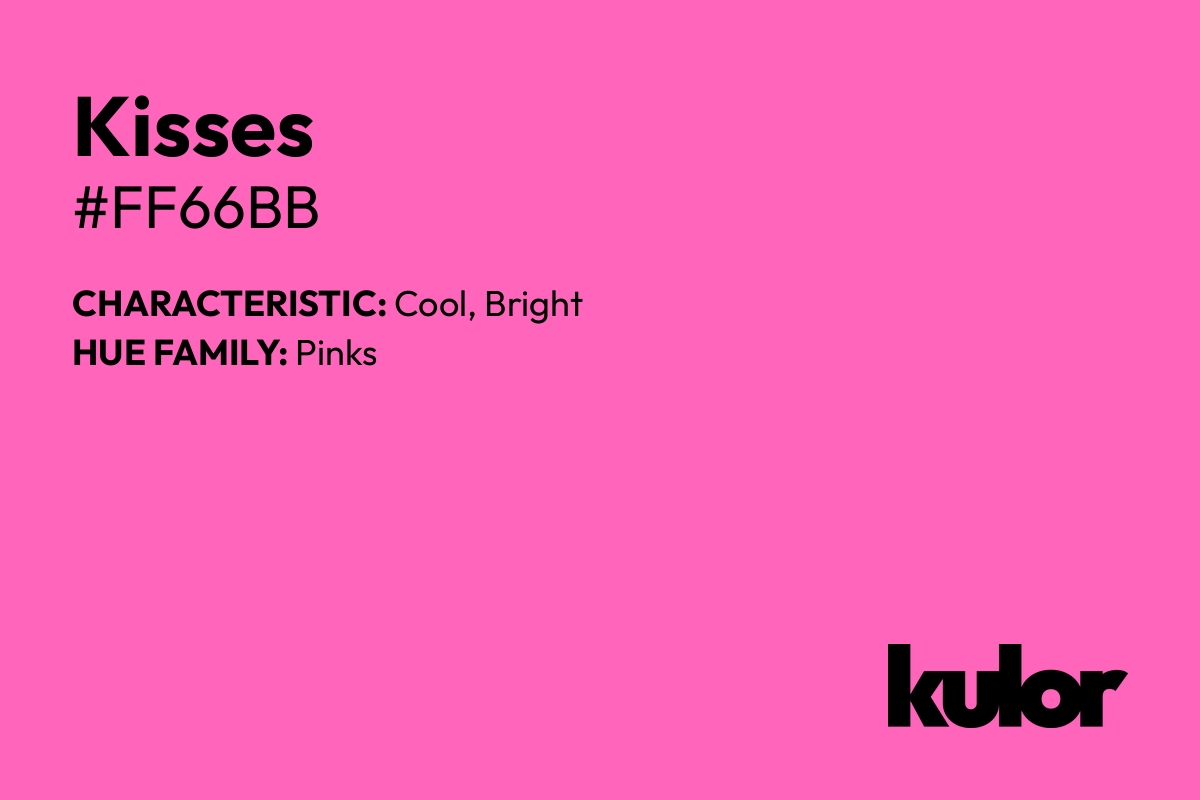 Kisses is a color with a HTML hex code of #ff66bb.