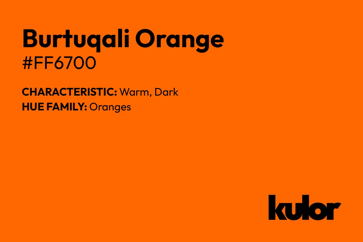 Burtuqali Orange is a color with a HTML hex code of #ff6700.