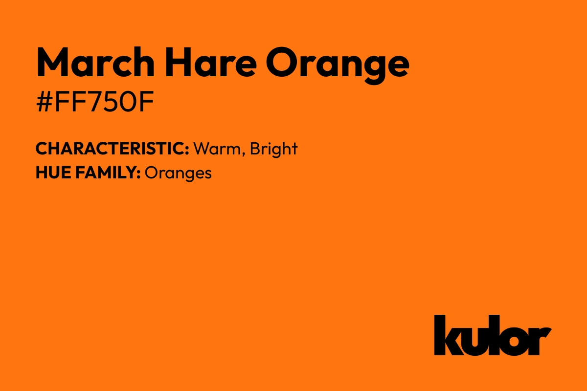 March Hare Orange is a color with a HTML hex code of #ff750f.