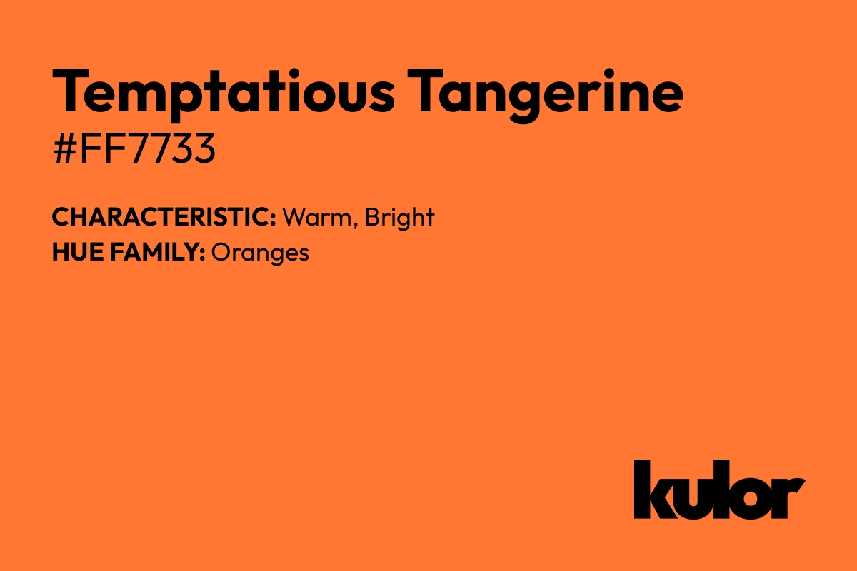 Temptatious Tangerine is a color with a HTML hex code of #ff7733.