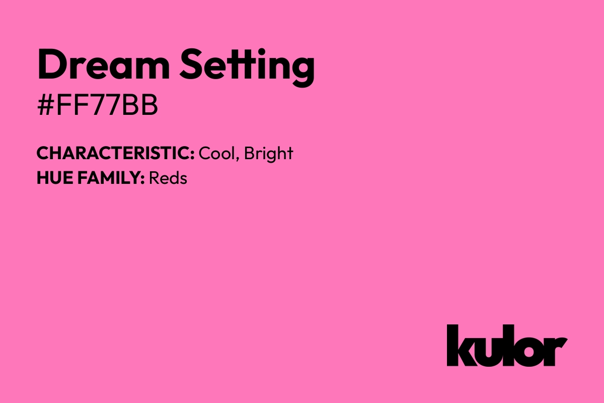 Dream Setting is a color with a HTML hex code of #ff77bb.