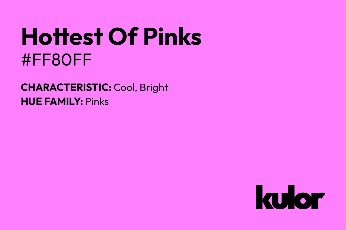 Hottest Of Pinks is a color with a HTML hex code of #ff80ff.