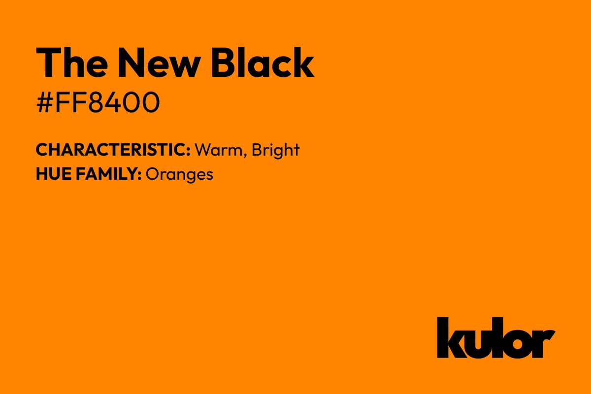 The New Black is a color with a HTML hex code of #ff8400.