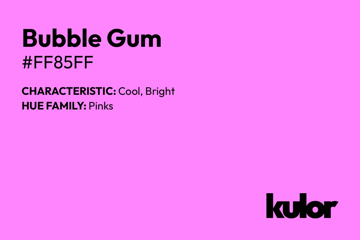 Bubble Gum is a color with a HTML hex code of #ff85ff.