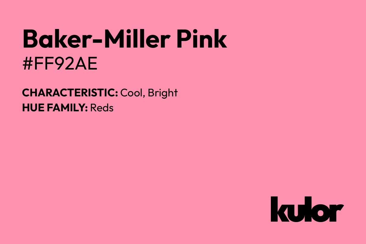 Baker-Miller Pink is a color with a HTML hex code of #ff92ae.