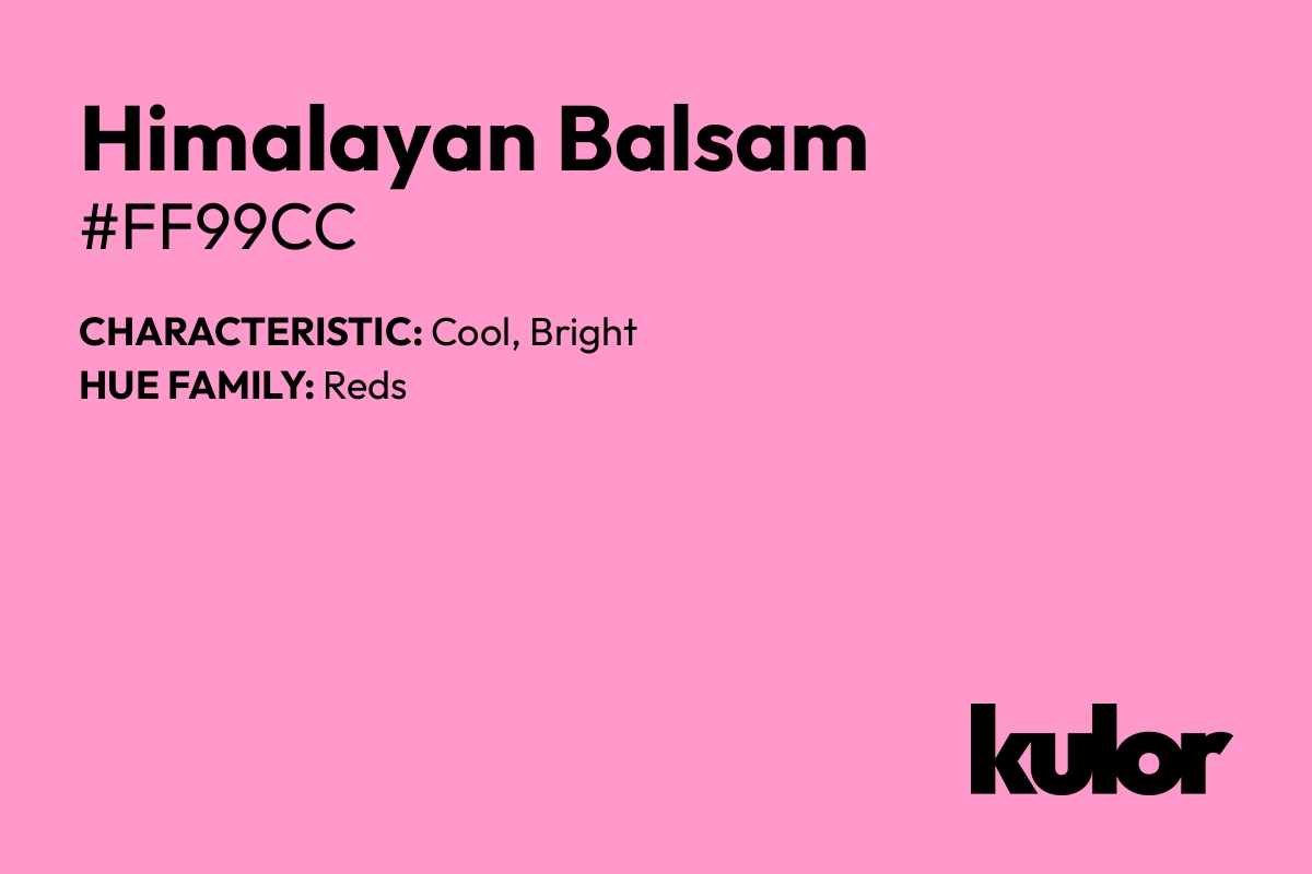 Himalayan Balsam is a color with a HTML hex code of #ff99cc.