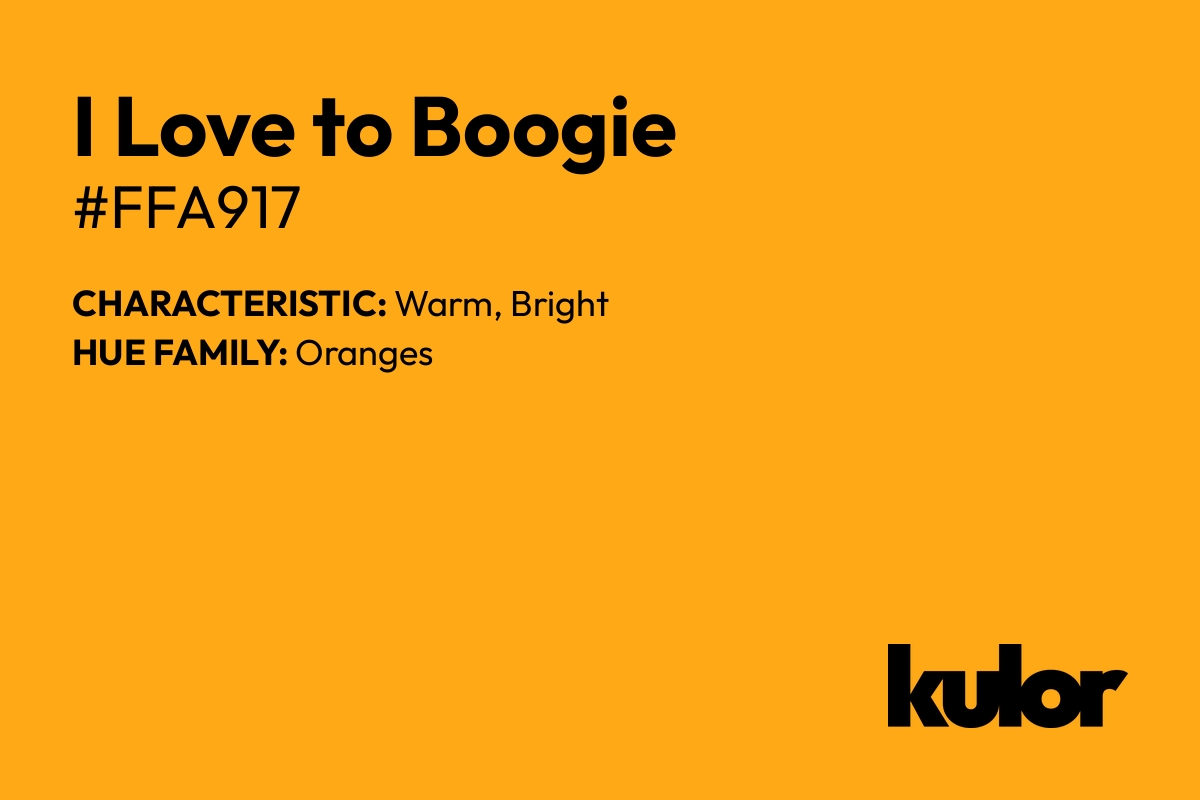 I Love to Boogie is a color with a HTML hex code of #ffa917.