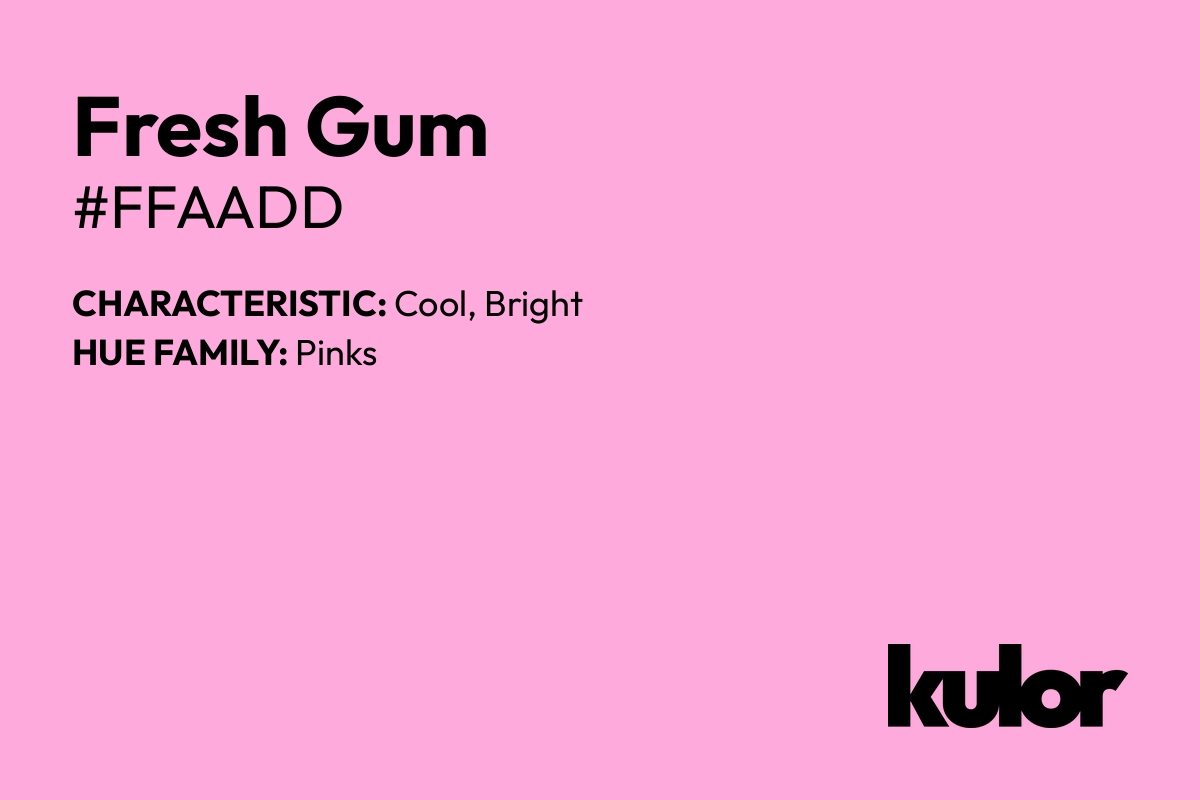 Fresh Gum is a color with a HTML hex code of #ffaadd.