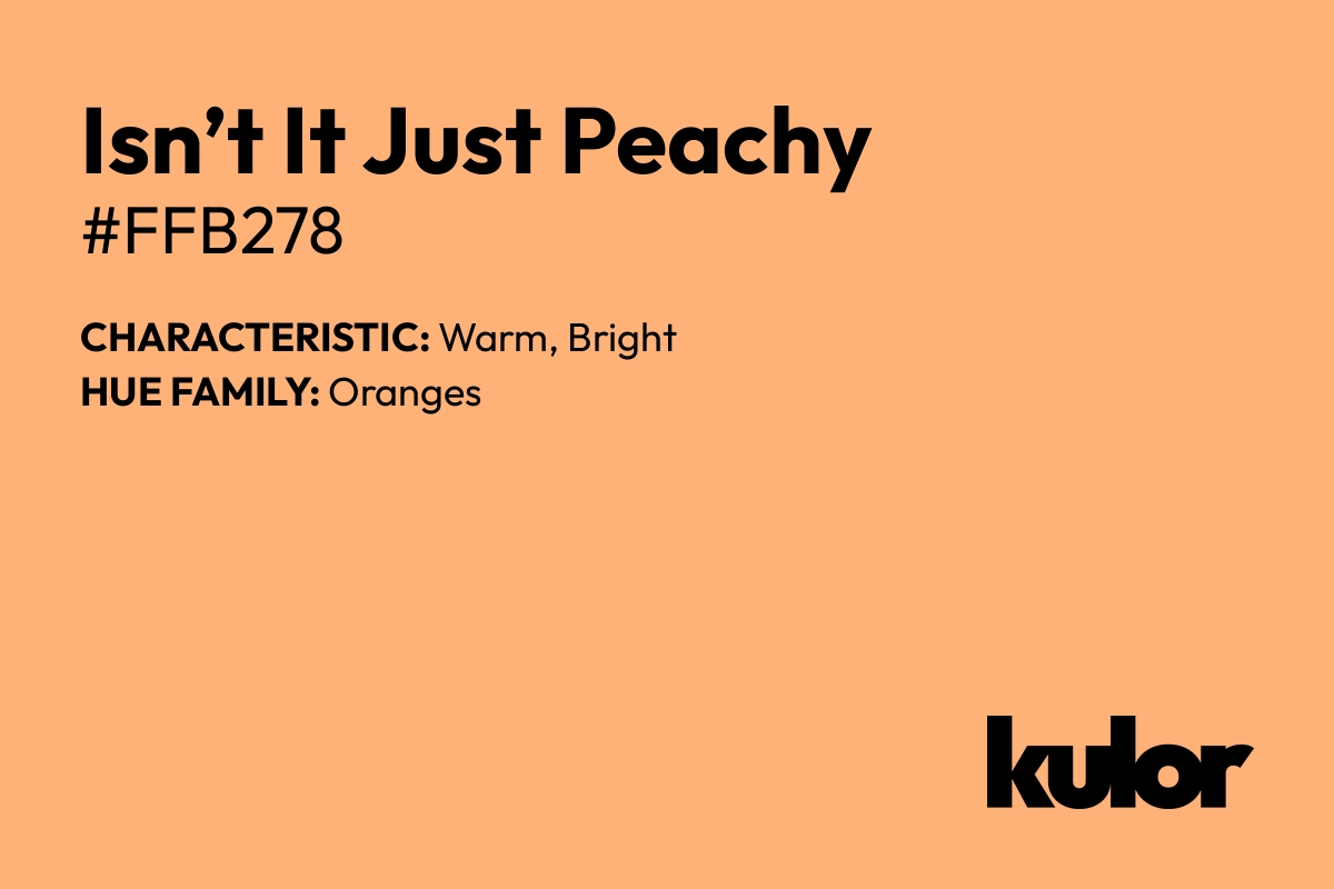 Isn’t It Just Peachy is a color with a HTML hex code of #ffb278.