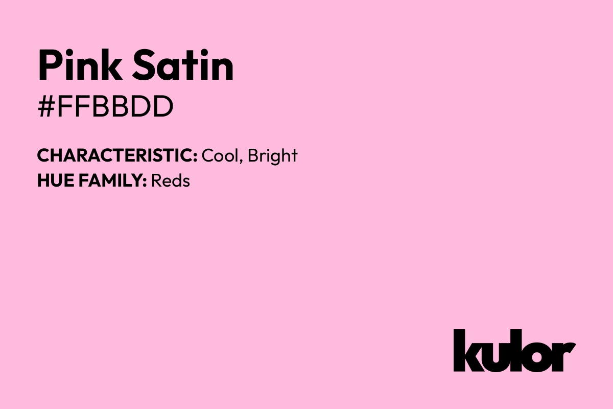 Pink Satin is a color with a HTML hex code of #ffbbdd.