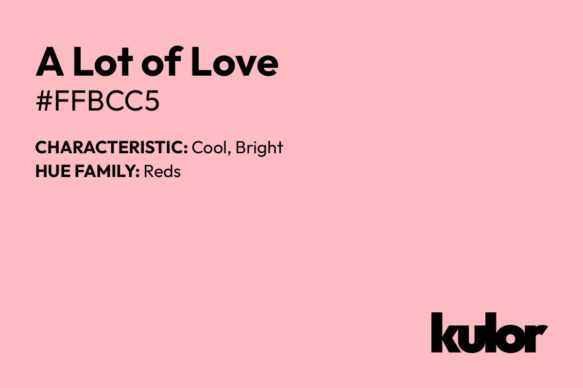 A Lot of Love is a color with a HTML hex code of #ffbcc5.