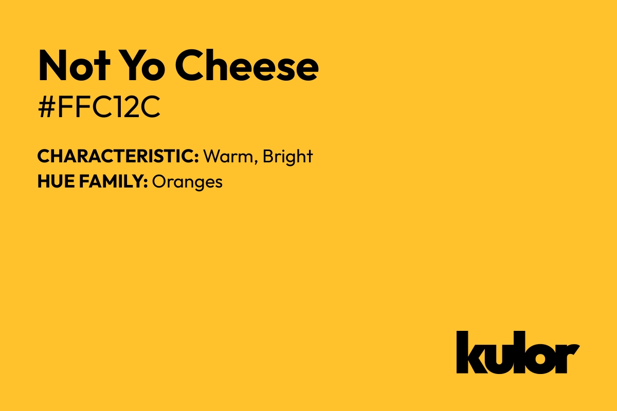 Not Yo Cheese is a color with a HTML hex code of #ffc12c.