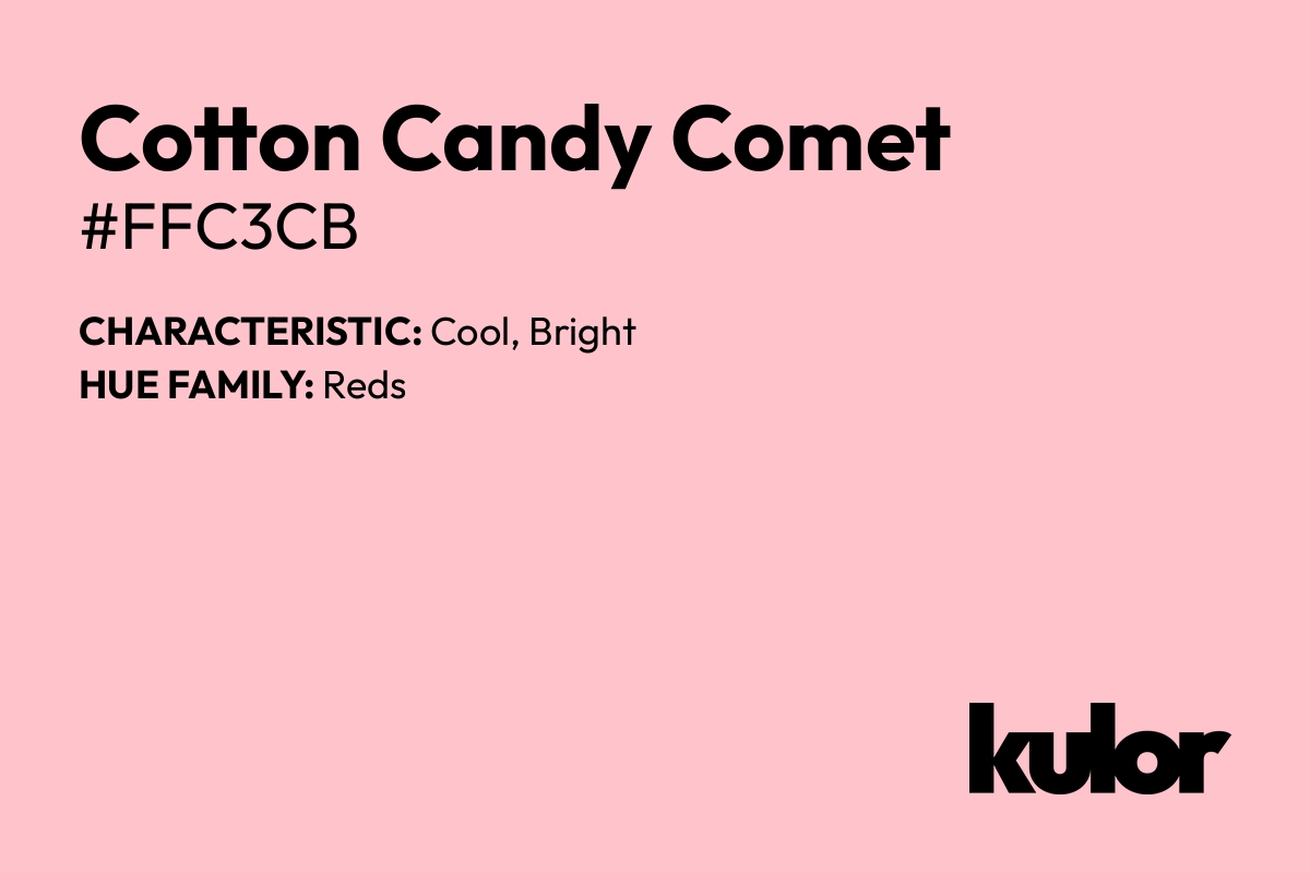 Cotton Candy Comet is a color with a HTML hex code of #ffc3cb.