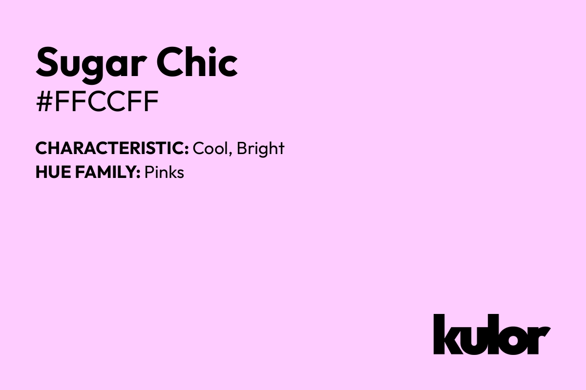 Sugar Chic is a color with a HTML hex code of #ffccff.