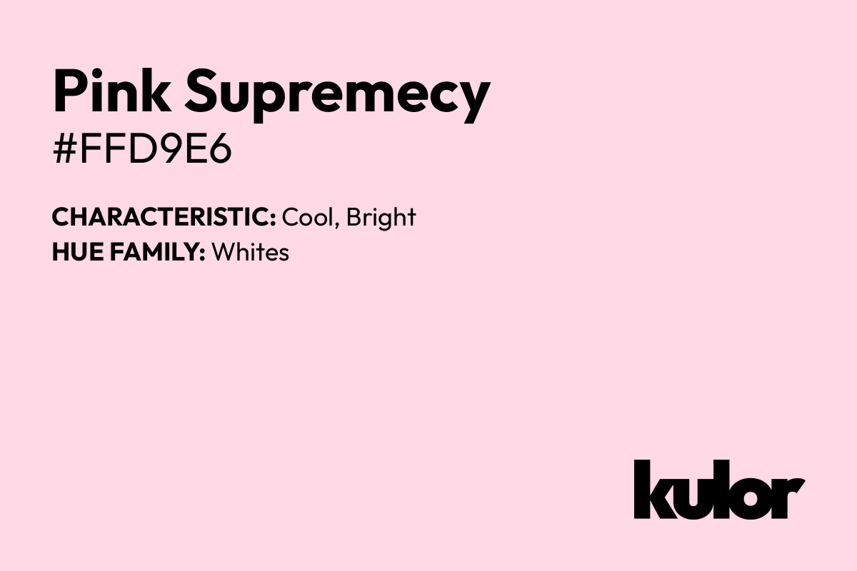 Pink Supremecy is a color with a HTML hex code of #ffd9e6.