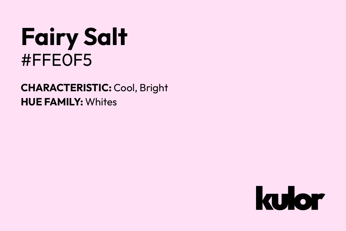 Fairy Salt is a color with a HTML hex code of #ffe0f5.