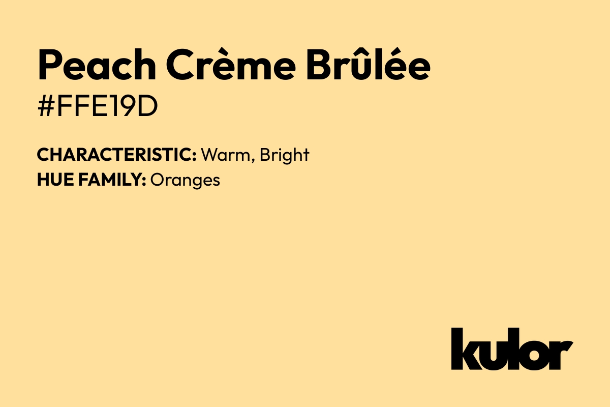 Peach Crème Brûlée is a color with a HTML hex code of #ffe19d.