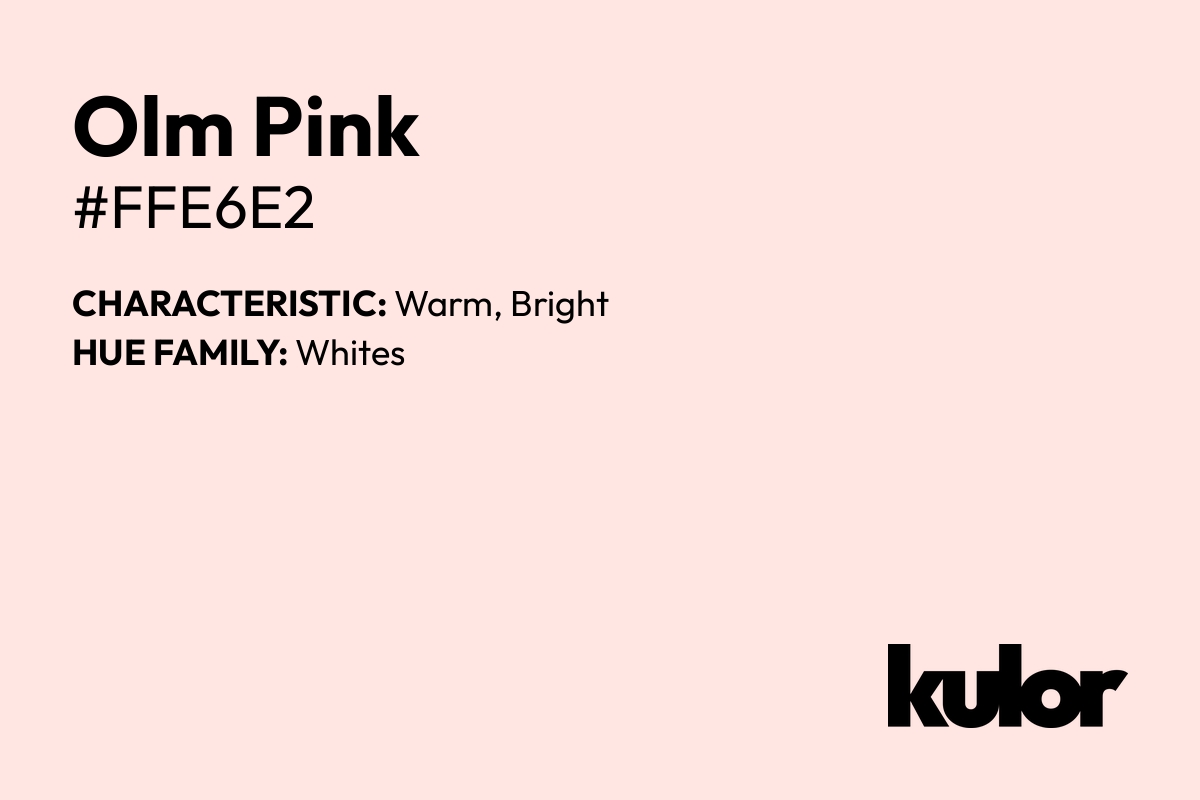 Olm Pink is a color with a HTML hex code of #ffe6e2.