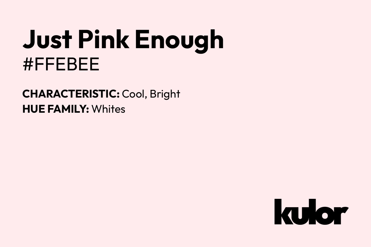 Just Pink Enough is a color with a HTML hex code of #ffebee.