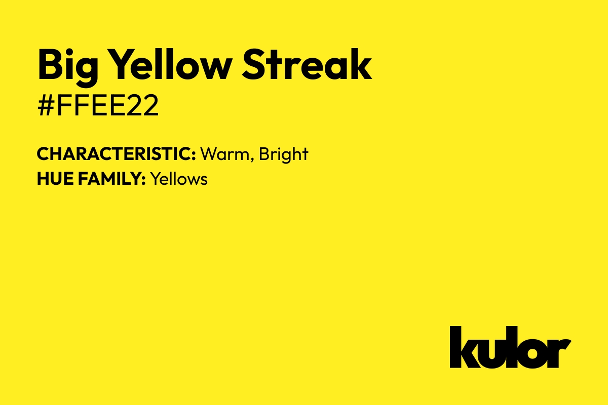 Big Yellow Streak is a color with a HTML hex code of #ffee22.