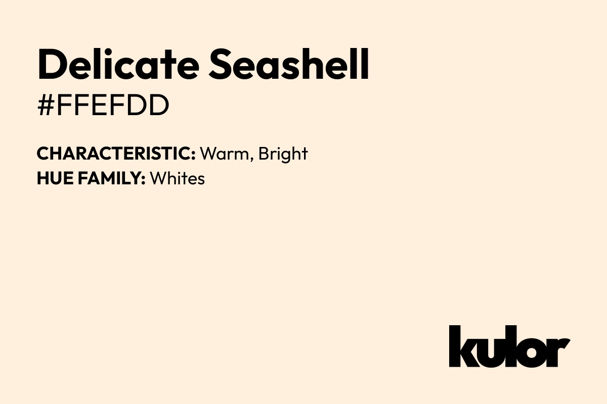 Delicate Seashell is a color with a HTML hex code of #ffefdd.