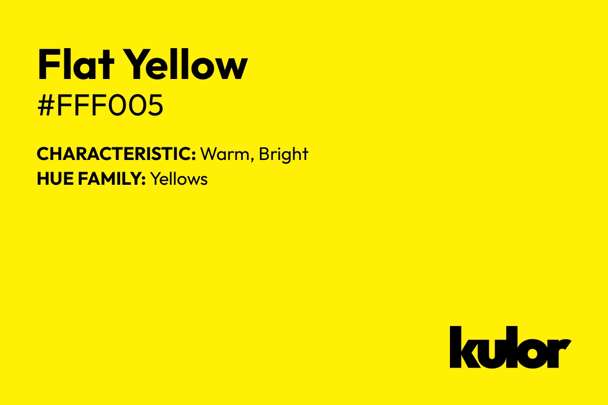 Flat Yellow is a color with a HTML hex code of #fff005.