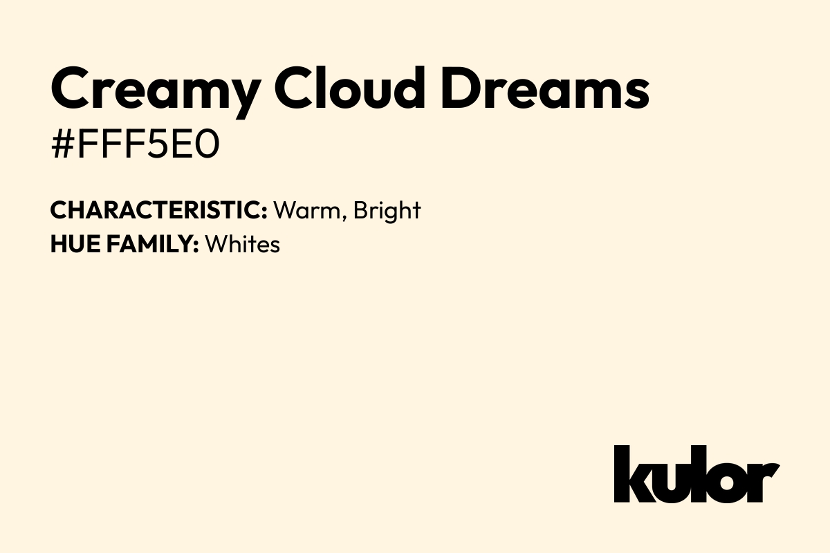 Creamy Cloud Dreams is a color with a HTML hex code of #fff5e0.