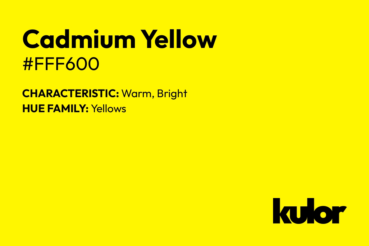 Cadmium Yellow is a color with a HTML hex code of #fff600.