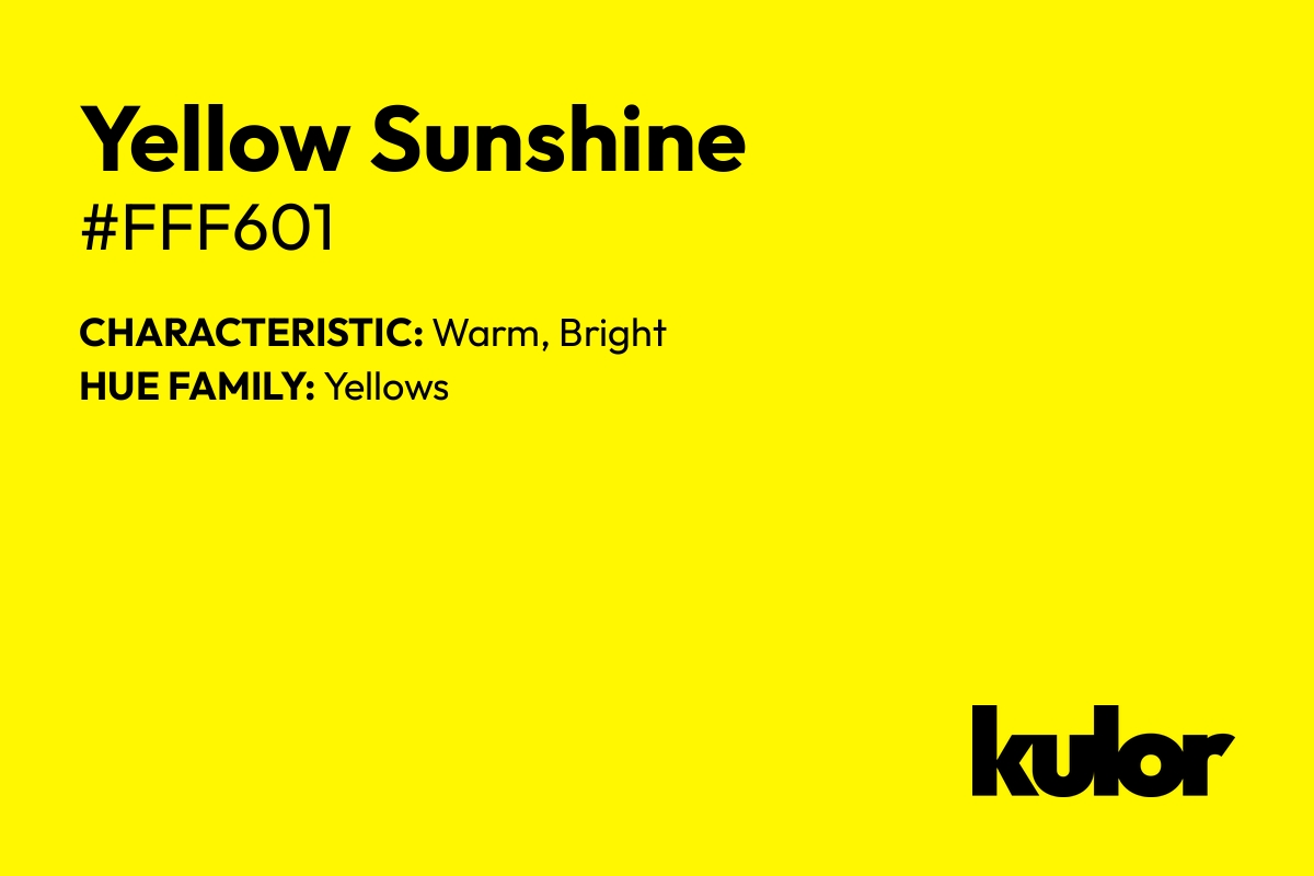 Yellow Sunshine is a color with a HTML hex code of #fff601.